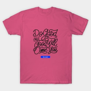 Do good and good will come to you T-Shirt